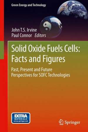 Solid Oxide Fuels Cells: Facts and Figures: Past Present and Future Perspectives for SOFC Technologies de John T.S. Irvine