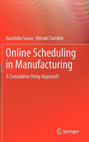 Online Scheduling in Manufacturing: A Cumulative Delay Approach de Haruhiko Suwa