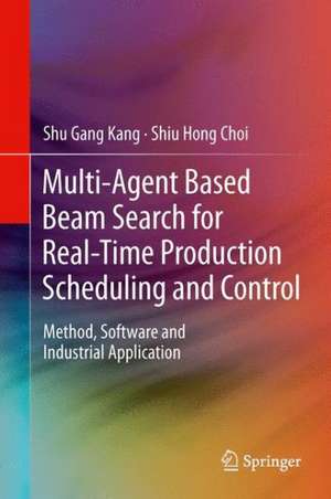 Multi-Agent Based Beam Search for Real-Time Production Scheduling and Control: Method, Software and Industrial Application de Shu Gang Kang