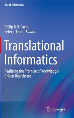 Translational Informatics: Realizing the Promise of Knowledge-Driven Healthcare de Philip R.O. Payne