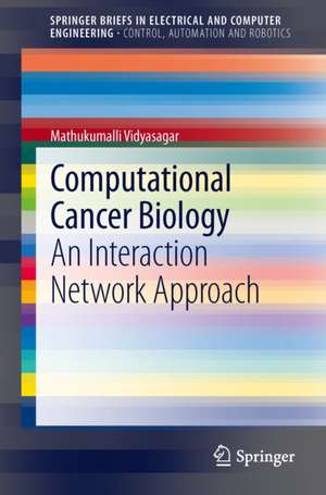 Computational Cancer Biology: An Interaction Network Approach de Mathukumalli Vidyasagar