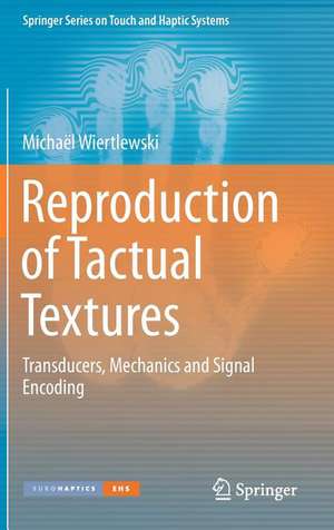 Reproduction of Tactual Textures: Transducers, Mechanics and Signal Encoding de Michaël Wiertlewski