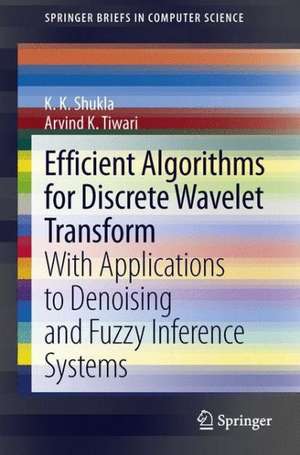 Efficient Algorithms for Discrete Wavelet Transform: With Applications to Denoising and Fuzzy Inference Systems de K K Shukla