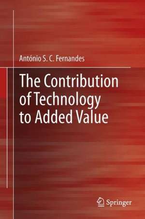 The Contribution of Technology to Added Value de António S.C Fernandes