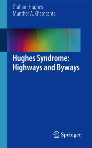 Hughes Syndrome: Highways and Byways de Graham Hughes