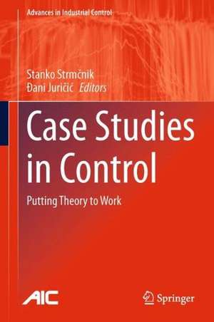 Case Studies in Control: Putting Theory to Work de Stanko Strmčnik