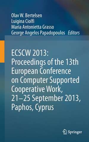 ECSCW 2013: Proceedings of the 13th European Conference on Computer Supported Cooperative Work, 21-25 September 2013, Paphos, Cyprus de Olav W. Bertelsen