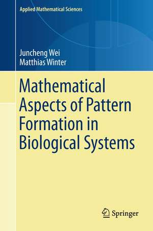 Mathematical Aspects of Pattern Formation in Biological Systems de Juncheng Wei