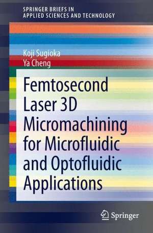 Femtosecond Laser 3D Micromachining for Microfluidic and Optofluidic Applications de Koji Sugioka