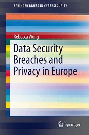 Data Security Breaches and Privacy in Europe de Rebecca Wong