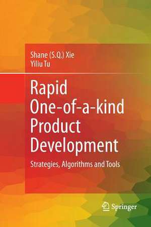 Rapid One-of-a-kind Product Development: Strategies, Algorithms and Tools de Shane (Shengquan) Xie