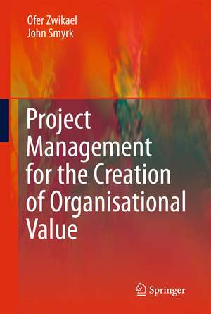 Project Management for the Creation of Organisational Value de Ofer Zwikael