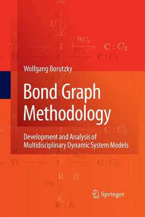 Bond Graph Methodology: Development and Analysis of Multidisciplinary Dynamic System Models de Wolfgang Borutzky