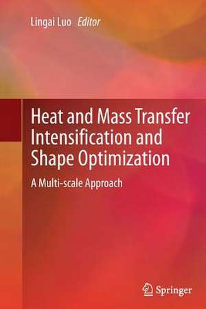 Heat and Mass Transfer Intensification and Shape Optimization: A Multi-scale Approach de Lingai Luo