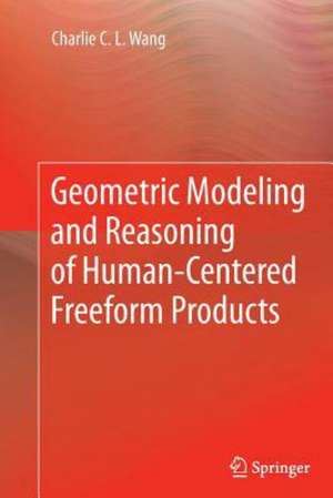 Geometric Modeling and Reasoning of Human-Centered Freeform Products de Charlie C. L. Wang