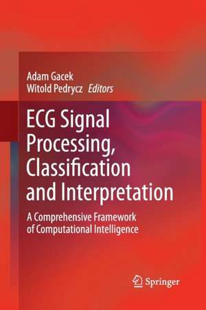 ECG Signal Processing, Classification and Interpretation: A Comprehensive Framework of Computational Intelligence de Adam Gacek