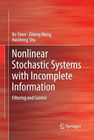 Nonlinear Stochastic Systems with Incomplete Information: Filtering and Control de Bo Shen