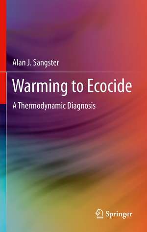 Warming to Ecocide: A Thermodynamic Diagnosis de Alan J. Sangster