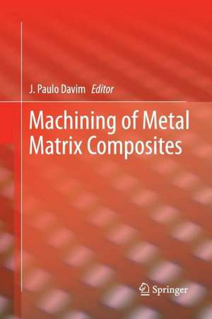 Machining of Metal Matrix Composites de J. Paulo Davim