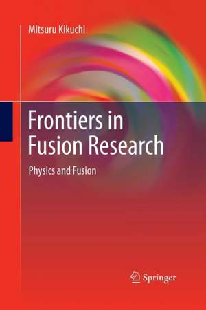 Frontiers in Fusion Research: Physics and Fusion de Mitsuru Kikuchi