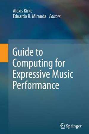 Guide to Computing for Expressive Music Performance de Alexis Kirke