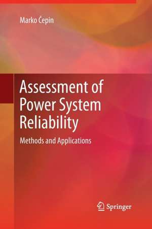 Assessment of Power System Reliability: Methods and Applications de Marko Čepin