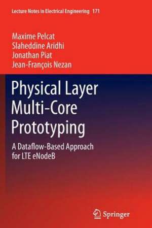 Physical Layer Multi-Core Prototyping: A Dataflow-Based Approach for LTE eNodeB de Maxime Pelcat