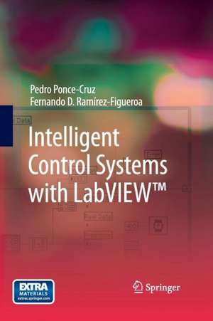 Intelligent Control Systems with LabVIEW™ de Pedro Ponce-Cruz