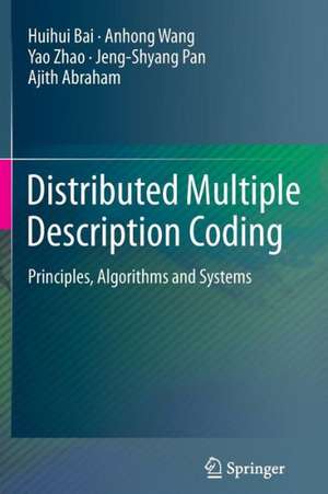 Distributed Multiple Description Coding: Principles, Algorithms and Systems de Huihui Bai