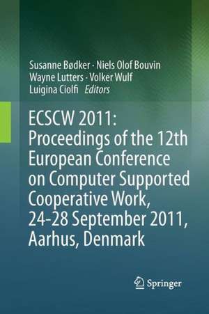 ECSCW 2011: Proceedings of the 12th European Conference on Computer Supported Cooperative Work, 24-28 September 2011, Aarhus Denmark de Susanne Bødker