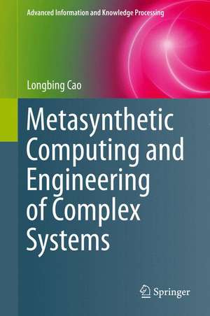 Metasynthetic Computing and Engineering of Complex Systems de Longbing Cao