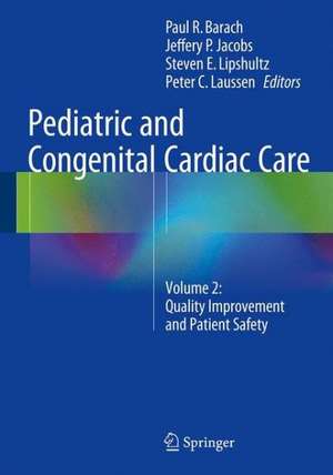 Pediatric and Congenital Cardiac Care: Volume 2: Quality Improvement and Patient Safety de Paul R. Barach