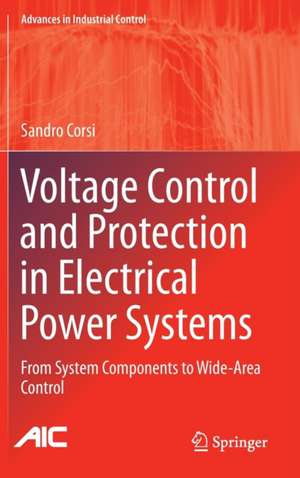 Voltage Control and Protection in Electrical Power Systems: From System Components to Wide-Area Control de Sandro Corsi