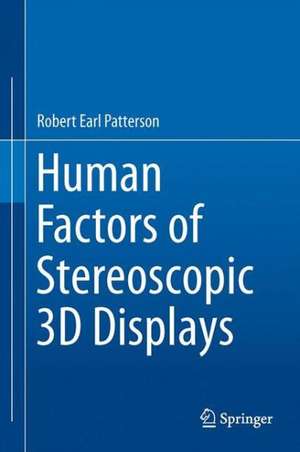 Human Factors of Stereoscopic 3D Displays de Robert Earl Patterson, Ph.D.