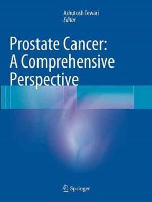 Prostate Cancer: A Comprehensive Perspective de Ashutosh Tewari