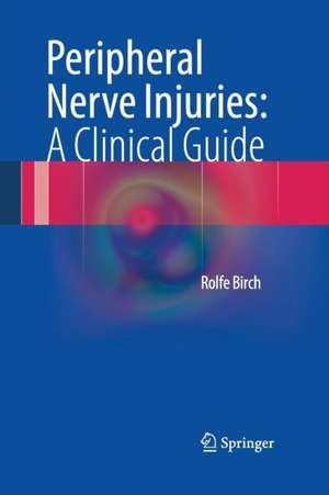 Peripheral Nerve Injuries: A Clinical Guide de Rolfe Birch