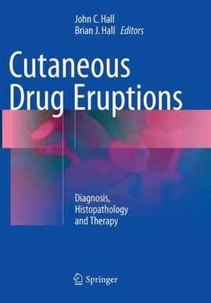 Cutaneous Drug Eruptions: Diagnosis, Histopathology and Therapy de John C. Hall