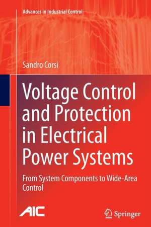 Voltage Control and Protection in Electrical Power Systems: From System Components to Wide-Area Control de Sandro Corsi