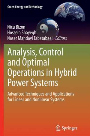 Analysis, Control and Optimal Operations in Hybrid Power Systems: Advanced Techniques and Applications for Linear and Nonlinear Systems de Nicu Bizon