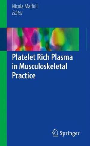 Platelet Rich Plasma in Musculoskeletal Practice de Nicola Maffulli