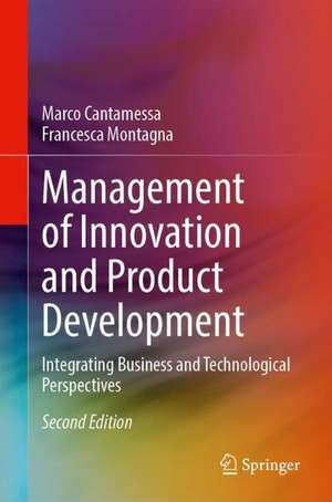 Management of Innovation and Product Development: Integrating Business and Technological Perspectives de Marco Cantamessa