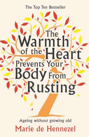 The Warmth of the Heart Prevents Your Body from Rusting de Marie De Hennezel