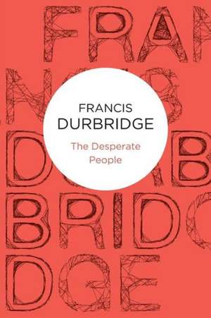 The Desperate People de Francis Durbridge