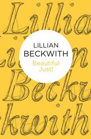 Beautiful Just! de Lillian Beckwith