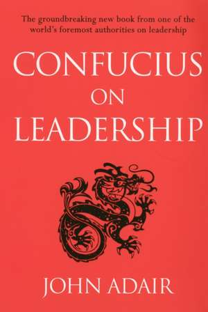 Confucius on Leadership de John Adair