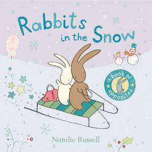 Rabbits in the Snow: A Book of Opposites de Natalie Russell