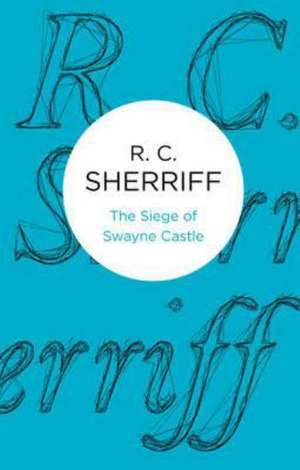 The Siege of Swayne Castle de R. C. Sherriff