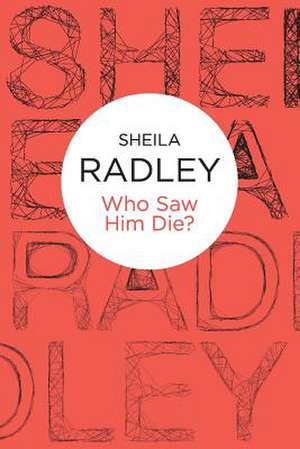 Who Saw Him Die? de Sheila Radley