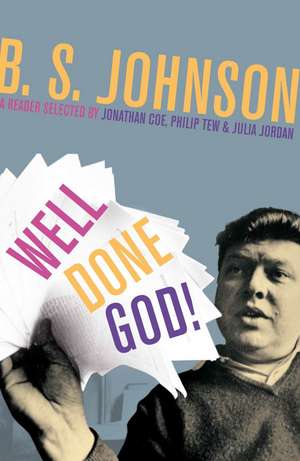 Well Done God!: Selected Prose and Drama of B. S. Johnson de B. S. Johnson