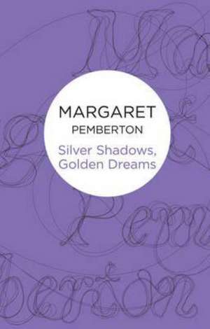 Silver Shadows, Golden Dreams de Margaret Pemberton